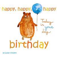 Kirjan kansi "Happy, Happy, Happy Birthday: This Is Your Day: With Dedication and Celebration Page"