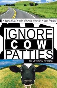 Ignore Cow Patties: Ignore Cow Patties