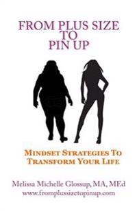 From Plus-Size to Pin Up: Mindset Strategies to Transform Your Life