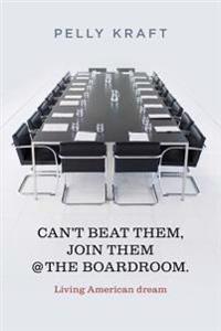 Can't Beat Them, Join Them @ the Boardroom.: Living American Dream