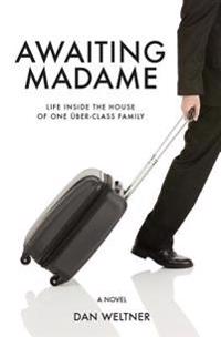 Awaiting Madame: Life Inside the House of One Uber-Class Family