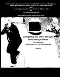 Gunfighting, and Other Thoughts about Doing Violence: Combined Volumes One, Two, and Three