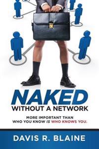 Naked Without a Network: More Important Than Who You Know Is Who Knows You