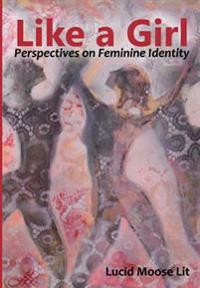Like a Girl: Perspectives on Feminine Identity