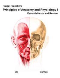 Frugal Franklin's Principles of Anatomy and Physiology I: Essential Texts and Review