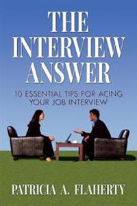 The Interview Answer: 10 Essential Tips for Acing Your Job Interview