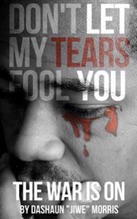 Don't Let My Tears Fool You: The War Is On