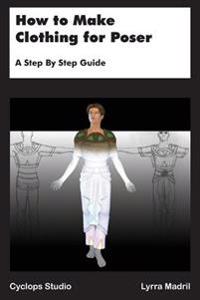 How to Make Clothing for Poser: A Step by Step Guide