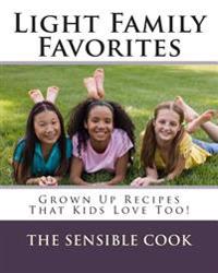 Light Family Favorites: Grown Up Recipes That Kids Love Too!