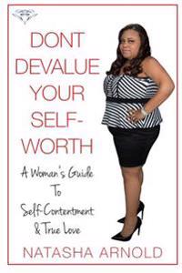 Don't Devalue Your Self-Worth: A Woman's Guide to Self-Contentment & True Love