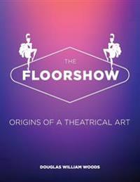 The Floorshow: origins of a theatrical art