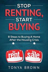 Stop Renting, Start Buying: 8 Steps to Buying a Home After the Housing Crisis
