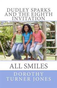 Dudley Sparks and the Eighth Invitation: All Smiles