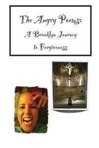 The Angry Poems: A Brooklyn Journey to Forgiveness
