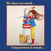 We Share Our World: Compartimos El Mundo...