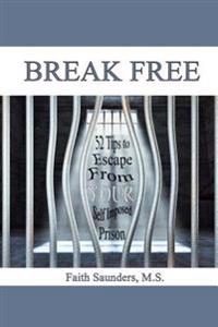 Break Free: 52 Tips to Escape from Your Self Imposed Prison