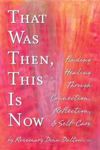That Was Then, This Is Now: Finding Healing Through Connection, Reflection, & Self-Care
