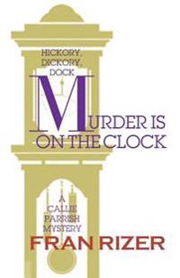 Murder Is on the Clock: A Callie Parrish Mystery