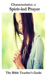 Characteristics of Spirit-Led Prayer