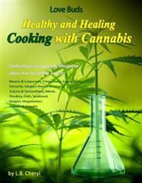 Love Buds: Healthy and Healing: Recipes with Weed and Pot