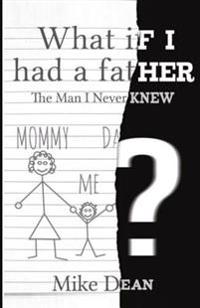 What If I Had a Father?: The Man I Never Knew