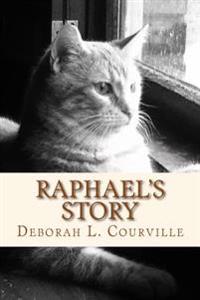 Raphael's Story: The True Tale of an Abandoned Kitten Who Found a Forever Home