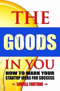 The Goods in You: How to Mark Your Startup Ideas for Success