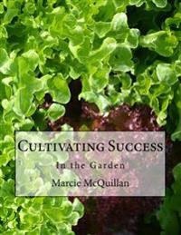 Cultivating Success: In the Garden