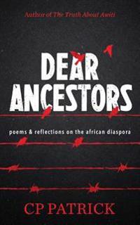 Dear Ancestors: Poems & Reflections on the African Diaspora