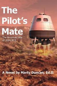The Pilot's Mate: The Anunnaki War of 2024 Bce