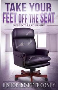 Take Your Feet Off the Seat: Respect Leadership
