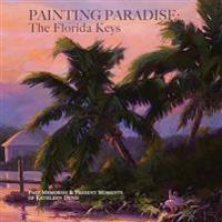 Painting Paradise: The Florida Keys: Past Memories & Present Moments