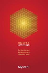The Gift is Listening: Guide to Enlightened Relationship for Men