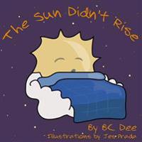 The Sun Didn't Rise: An Illustrated Children's Book