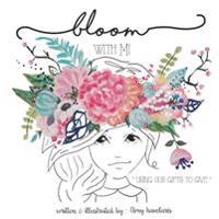 Bloom With Mi: "Using Our Gifts to Give"