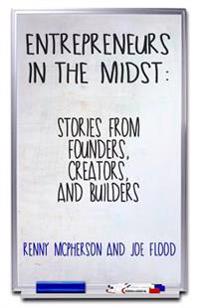 Entrepreneurs in the Midst: Stories from Founders, Creators, and Builders