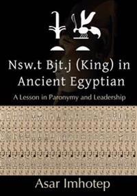 Nsw.T Bjt.J (King) in Ancient Egyptian: : A Lesson in Paronymy and Leadership