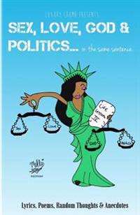 Sex, Love, God & Politics...: In the Same Sentence.