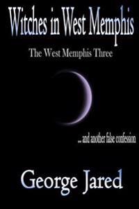 Witches in West Memphis: The West Memphis Three and Another Story of False Confession