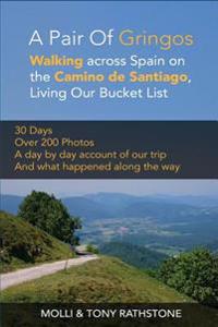 A Pair of Gringos: Walking Across Spain on the Camino de Santiago, Living Our Bucket List