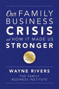 Our Family Business Crisis: And How It Made Us Stronger