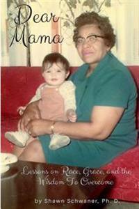 Dear Mama: Lessons on Race, Grace and the Wisdom to Overcome