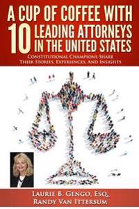 Bokomslag för "A Cup Of Coffee With 10 Leading Attorneys In The United States: Constitutional Champions Share Their Stories, Experiences, And Insights"