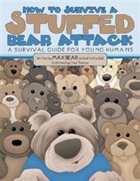 How To Survive A Stuffed Bear Attack: A Survival Guide For Young Humans
