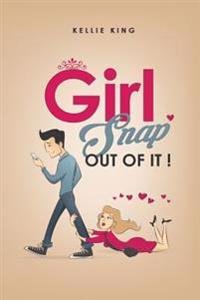 Girl, Snap Out of It!: Stop the Relationship Madness!