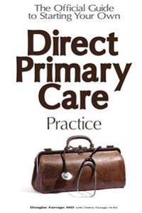 The Official Guide to Starting Your Own Direct Primary Care Practice