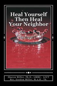 Heal Yourself Then Heal Your Neighbor: A Five-Step Approach to Emotional Healing