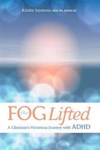 The Fog Lifted A Clinician's Victorious Journey With ADHD