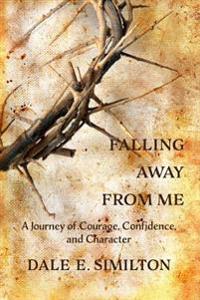 Falling Away from Me: A Journey of Courage, Confidence and Character