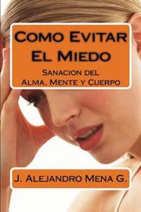 Como Evitar El Miedo: Conquistando El Miedo En Las Diferentes Etapas de La Vida